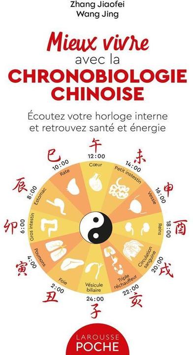Image du produit Larousse pratique Mieux vivre avec la chronobiologie chinoise (Wang Jing, Zhang Jiaofei, Français)