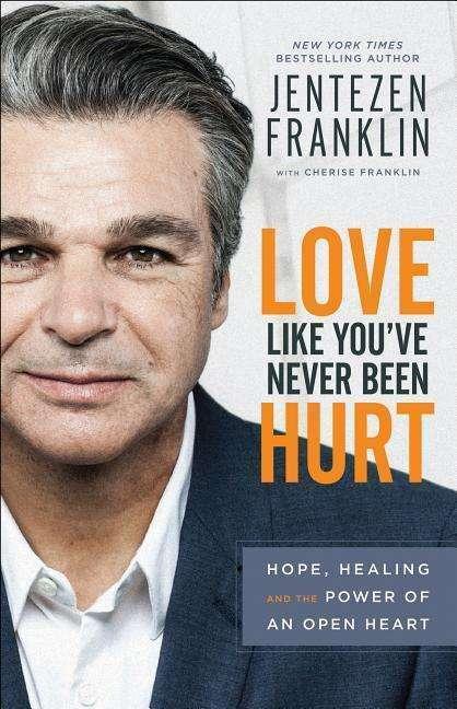 Produktbild Love Like You've Never Been Hurt (Hope, Healing and the Power of an Open Heart) (Englisch, Jentezen Franklin, Cherise Franklin)