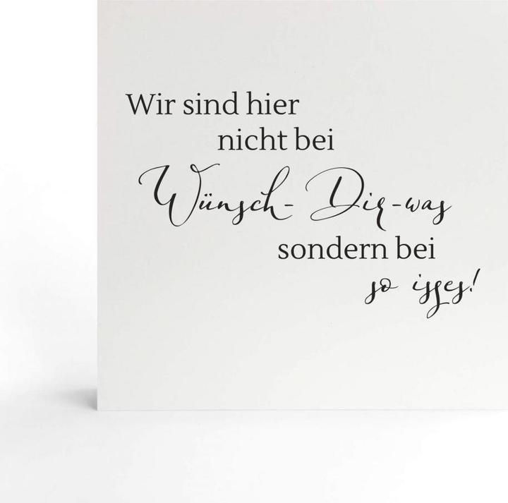 Produktbild Trenddeko zum Hinstellen - Wir sind hier nicht bei wünsch dir was, sondern bei so isses (15 x 15 cm)
