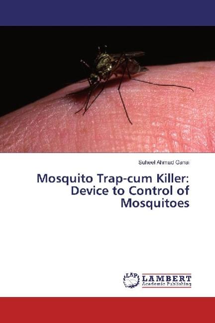 Produktbild Mosquito Trap-cum Killer: Device to Control of Mosquitoes (Suheel Ahmad Ganai, 2017)