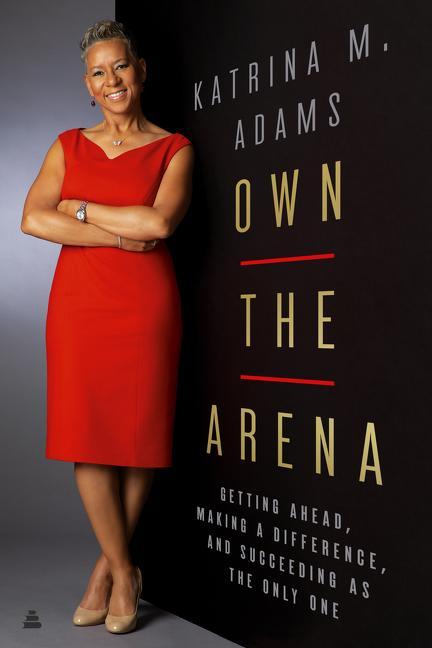 Image du produit Own the Arena : Match Points for Winning, from the Blacktop to the Boardroom (Katrina M. Adams, Anglais)