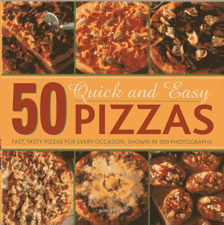 Produktbild 50 Quick and Easy Pizzas: Fast, Tasty Pizzas For Every Occasion, Shown in 300 Photographs