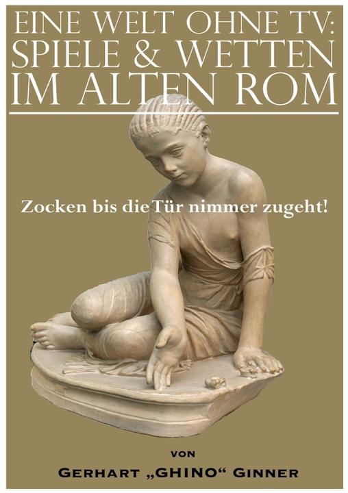 Produktbild eine Welt ohne TV: Spielen & Wetten im alten Rom (Gerhart Ginner, 2018)