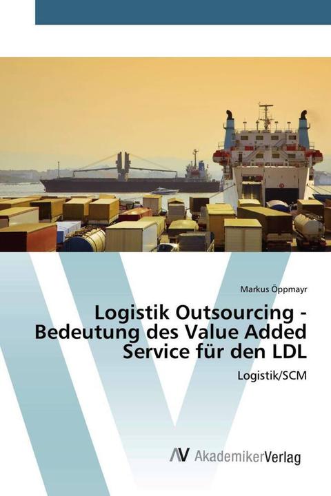 Actual product image Logistik Outsourcing - Bedeutung des Value Added Service für den LDL (Markus Öppmayr, 2017)