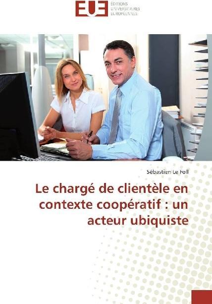Produktbild Le chargé de clientèle en contexte coopératif : un acteur ubiquiste (Deutsch, Sébastien Le Foll, 2017)