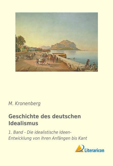 Produktbild Geschichte des deutschen Idealismus (Deutsch, M. Kronenberg, 2018)