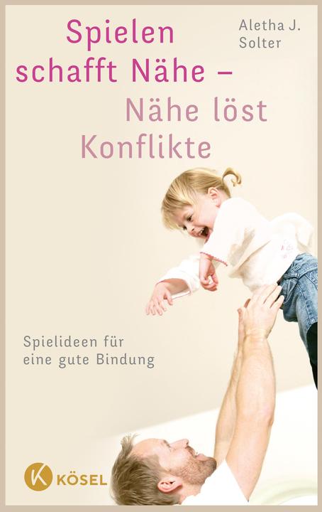 Produktbild Spielen schafft Nähe - Nähe löst Konflikte (Deutsch, Aletha J. Solter, 2015)