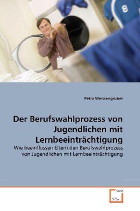 Produktbild Der Berufswahlprozess von Jugendlichen mit Lernbeeinträchtigung (Deutsch, Petra Weissengruber, 2010)