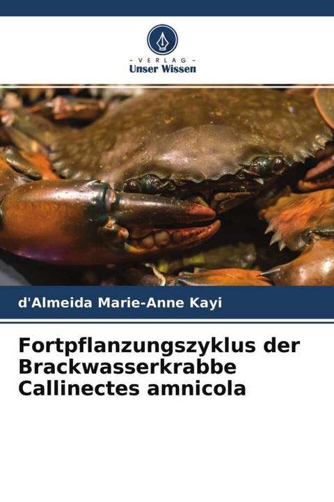Produktbild Fortpflanzungszyklus der Brackwasserkrabbe Callinectes amnicola (d'Almeida Marie-Anne Kayi, 2022)