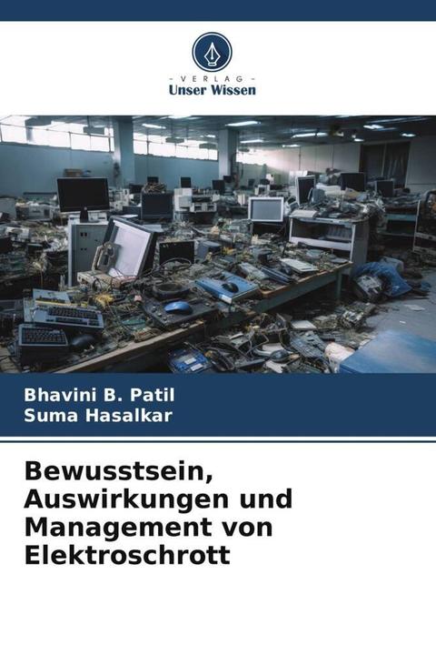 Produktbild Bewusstsein, Auswirkungen und Management von Elektroschrott (SUMA HASALKAR, Bhavini B. Patil, 2023)