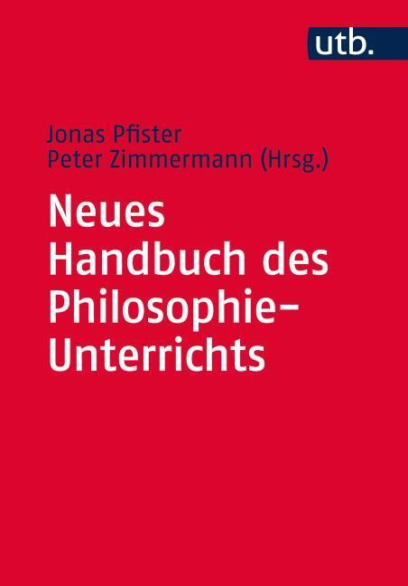 Produktbild Neues Handbuch des Philosophie-Unterrichts (Deutsch, Jonas Pfister, Peter Zimmermann, 2016)
