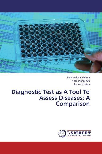 Produktbild Diagnostic Test as A Tool To Assess Diseases: A Comparison (Mahmudur Rahman, Kazi Jannat Ara, Amina Khatun, 2015)
