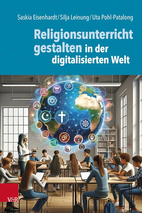 Produktbild Religionsunterricht gestalten in der digitalisierten Welt (Deutsch, Uta Pohl-Patalong, Silja Leinung, Saskia Eisenhardt, 2024)