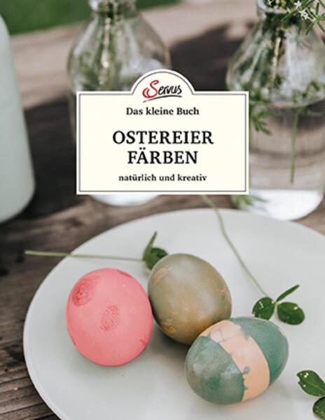 Das kleine Buch: Ostereier färben. Natürlich und kreativ (Tedesco, Christine Mittermayr, 2020)