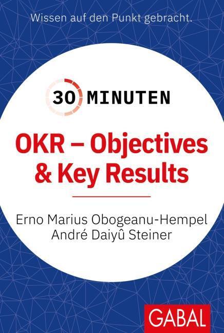 Actual product image 30 Minuten OKR - Objectives & Key Results (German, André Daiyû Steiner, Erno Marius Obogeanu-Hempel, André Daiy, 2021)
