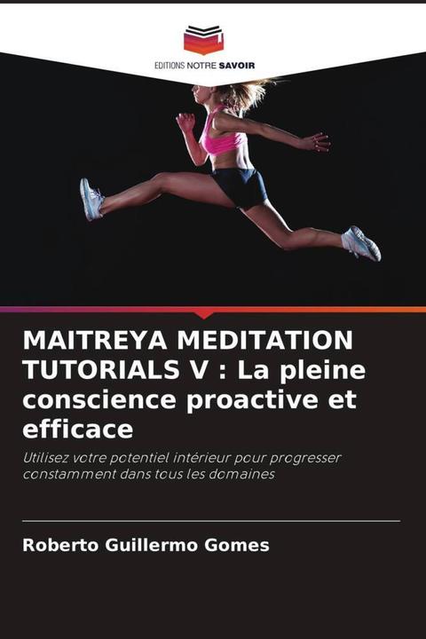 Actual product image MAITREYA MEDITATION TUTORIALS V : La pleine conscience proactive et efficace (German, Roberto Guillermo Gomes, 2023)