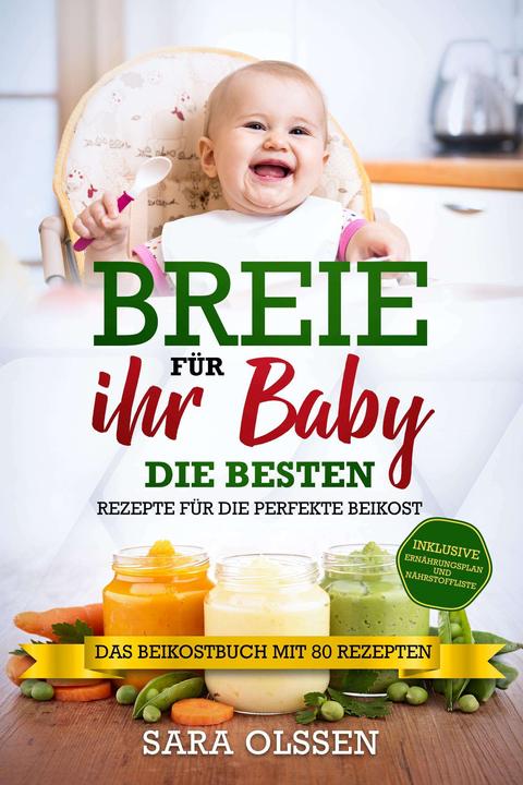 Produktbild Breie für Ihr Baby - Die besten Rezepte für die perfekte Beikost inklusive Ernährungsplan und N (Deutsch, Sara Olssen, 2024)