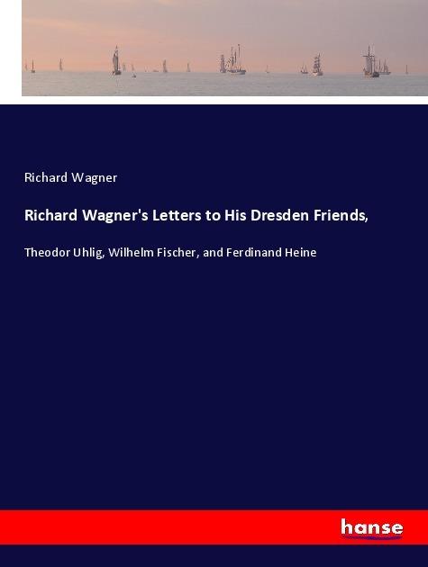 Actual product image Richard Wagner's Letters to His Dresden Friends (Richard Wagner, 2017)