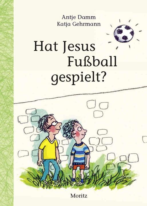 Produktbild Hat Jesus Fussball gespielt? (Deutsch, Antje Damm, Katja Gehrmann, 2017)