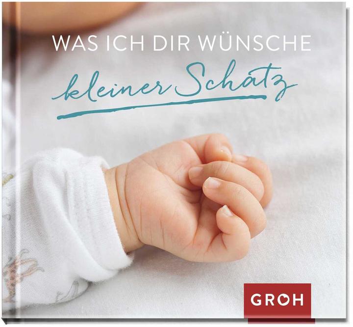 Produktbild Was ich dir wünsche kleiner Schatz (Deutsch, Groh Verlag, 2016)