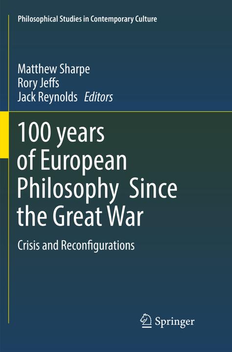 Produktbild 100 years of European Philosophy Since the Great War (Englisch, Jack Reynolds, Matthew Sharpe, Rory Jeffs, 2018)