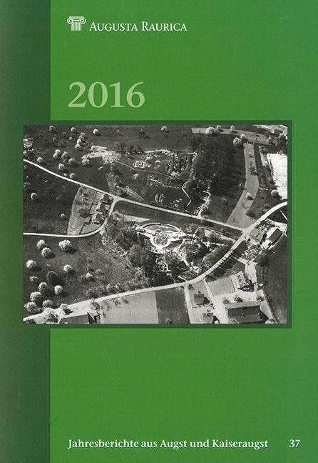Produktbild Jahresberichte aus Augst und Kaiseraugst / Jahresberichte aus Augst und Kaiseraugst 2016 (Deutsch, Augusta Raurica, 2016)