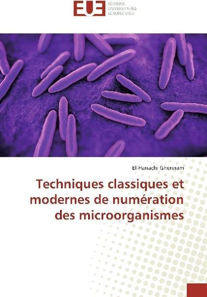 Image du produit Techniques classiques et modernes de numération des microorganismes (El-Hanachi Ghennam, 2016)