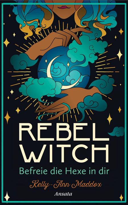 Produktbild Rebel Witch – Befreie die Hexe in dir (Deutsch, Kelly-Ann Maddox, 2022)