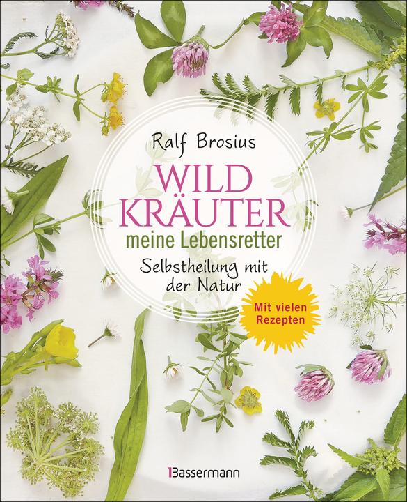 Produktbild Wildkräuter - meine Lebensretter. Selbstheilung mit der Natur (Deutsch, Ralf Brosius, 2022)