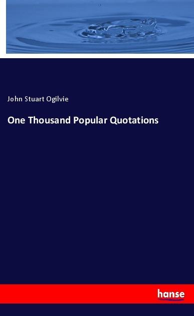 Produktbild One Thousand Popular Quotations (John Stuart Ogilvie, 2018)