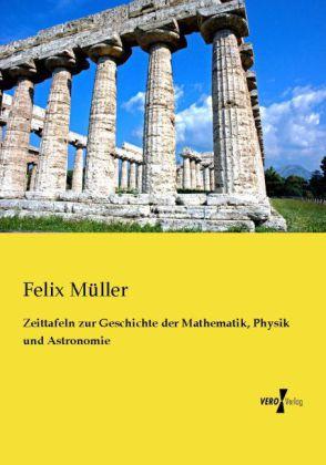 Produktbild Zeittafeln zur Geschichte der Mathematik, Physik und Astronomie (Deutsch, Felix Müller, 2013)