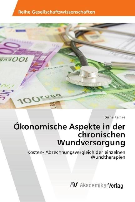 Produktbild Ökonomische Aspekte in der chronischen Wundversorgung (Deutsch, Diana Reinke, 2018)