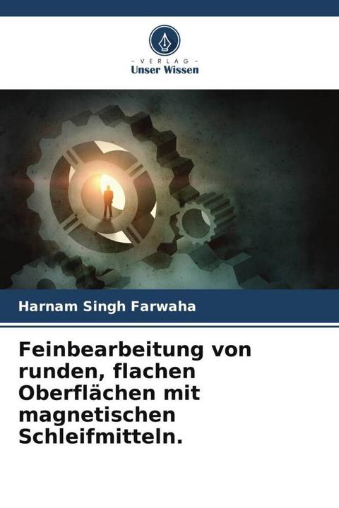 Produktbild Feinbearbeitung von runden, flachen Oberflächen mit magnetischen Schleifmitteln. (Harnam Singh Farwaha, 2022)
