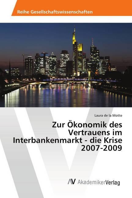 Produktbild Zur Ökonomik des Vertrauens im Interbankenmarkt - die Krise 2007-2009 (Deutsch, Laura de la Motte, 2018)