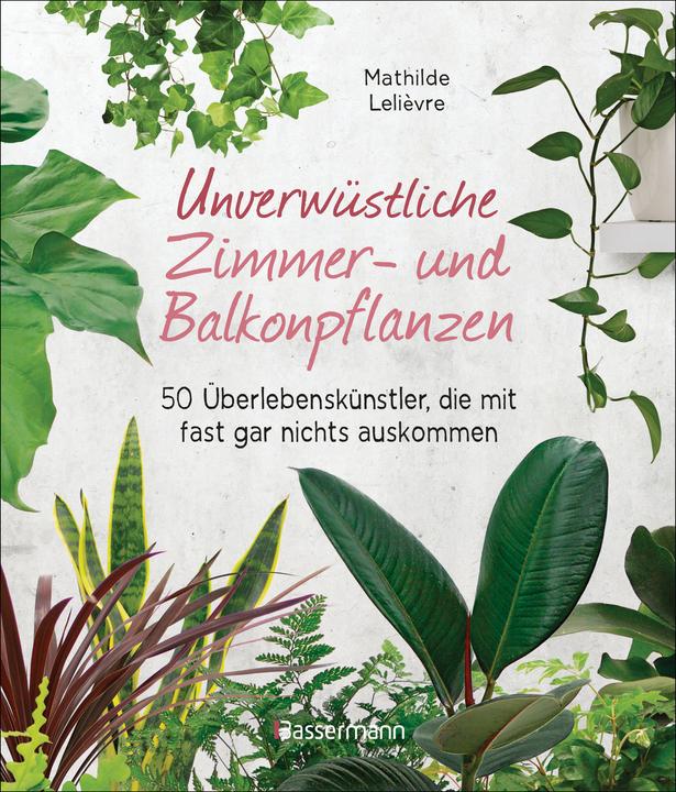 Image du produit Unverwüstliche Zimmer- und Balkonpflanzen (Allemand, Mathilde Lelièvre, 2020)