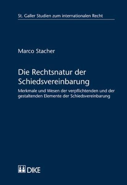 Image du produit DiKE Die Rechtsnatur der Schiedsvereinbarung Merkmale und Wesen der verpflichtenden und der gestaltenden (Allemand, Marco Stacher, 2007)