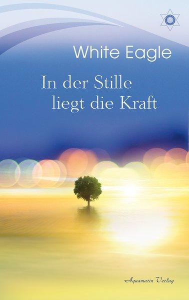 Produktbild In der Stille liegt die Kraft (Deutsch, White Eagle, 2023)