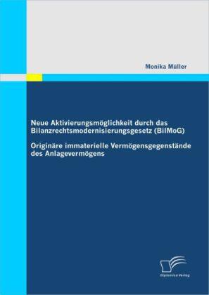 Produktbild Neue Aktivierungsmöglichkeit durch das Bilanzrechtsmodernisierungsgesetz (BilMoG): Originäre immater (Monika Müller, 2010)