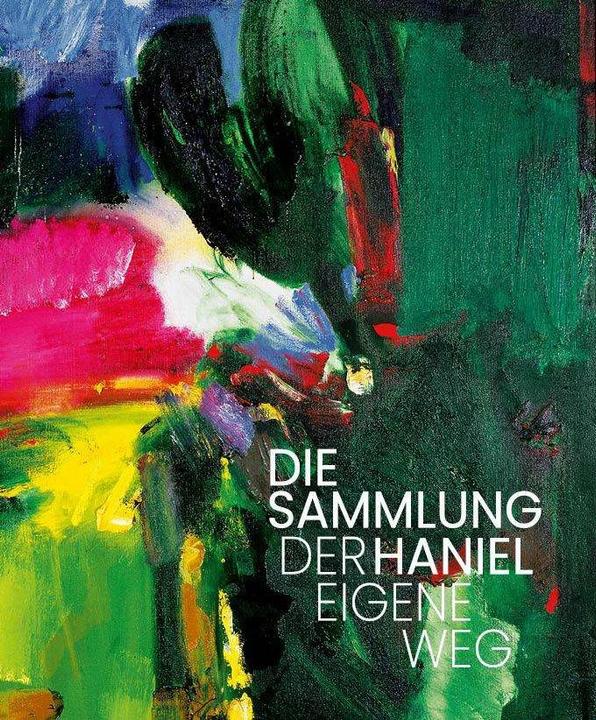 Produktbild Die Sammlung Haniel - Der Eigene Weg (Deutsch, Englisch, Walter Smerling, Anne-Marie Bonnet, Jutta Stolle, Maximilian Schwaiger, Christian Graf Dürckheim, 2024)