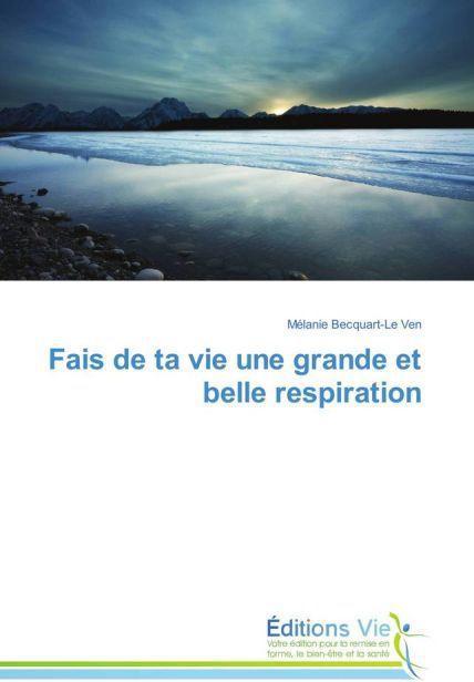 Actual product image Fais de ta vie une grande et belle respiration (Mélanie Becquart-Le Ven, 2015)