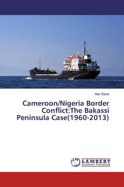 Produktbild Cameroon/Nigeria Border Conflict:The Bakassi Peninsula Case(1960-2013) (Ater Sawa, 2016)
