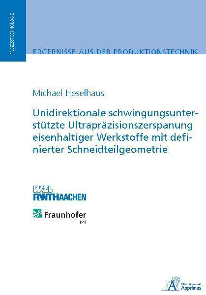 Produktbild Unidirektionale schwingungsunterstützte Ultrapräzisionszerspanung eisenhaltiger Werkstoffe mit defin (Michael Heselhaus, 2009)