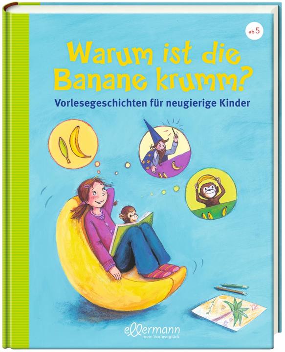 Warum ist die Banane krumm? Vorlesegeschichten für neugierige Kinder (German, Petra Maria Schmitt, Christian Dreller, 2017)
