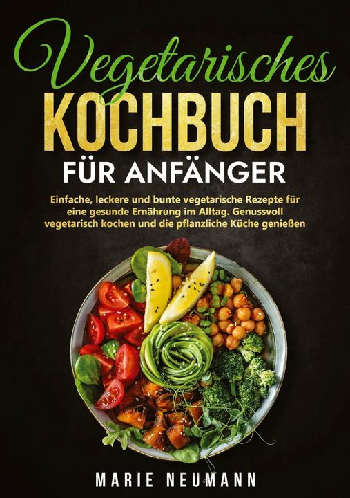 Vegetarisches Kochbuch für Anfänger (Deutsch, Marie Neumann, 2023)