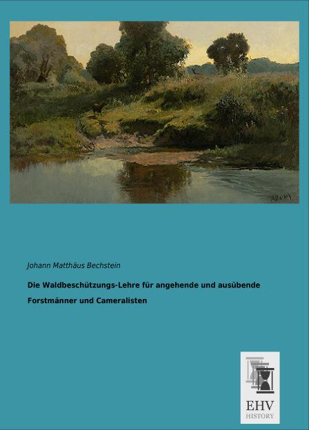 Actual product image Die Waldbeschützungs-Lehre für angehende und ausübende Forstmänner und Cameralisten (Johann M. Bechstein, 2014)