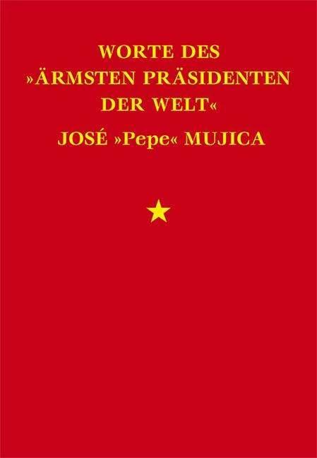 Produktbild Worte des "ärmsten Präsidenten der Welt" José Mujica (Deutsch, José Mujica, Lucas (lucce) Cervigni, 2018)