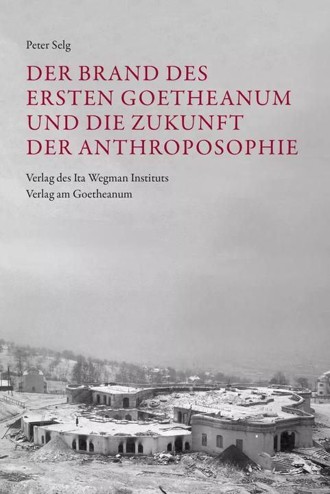 Actual product image Der Brand des Ersten Goetheanum und die Zukunft der Anthroposophie (German, Peter Selg, 2023)