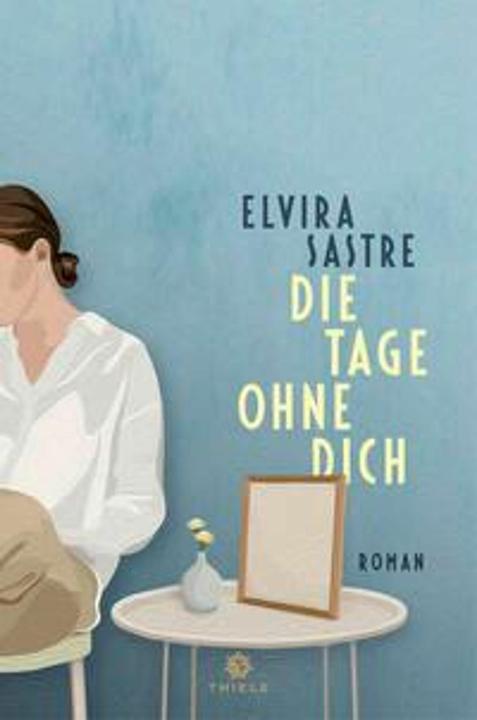 Produktbild Die Tage ohne dich (Deutsch, Elvira Sastre, 2023)