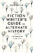 Produktbild The Fiction Writer's Guide to Alternate History (Englisch, Jack Dann, 2023)
