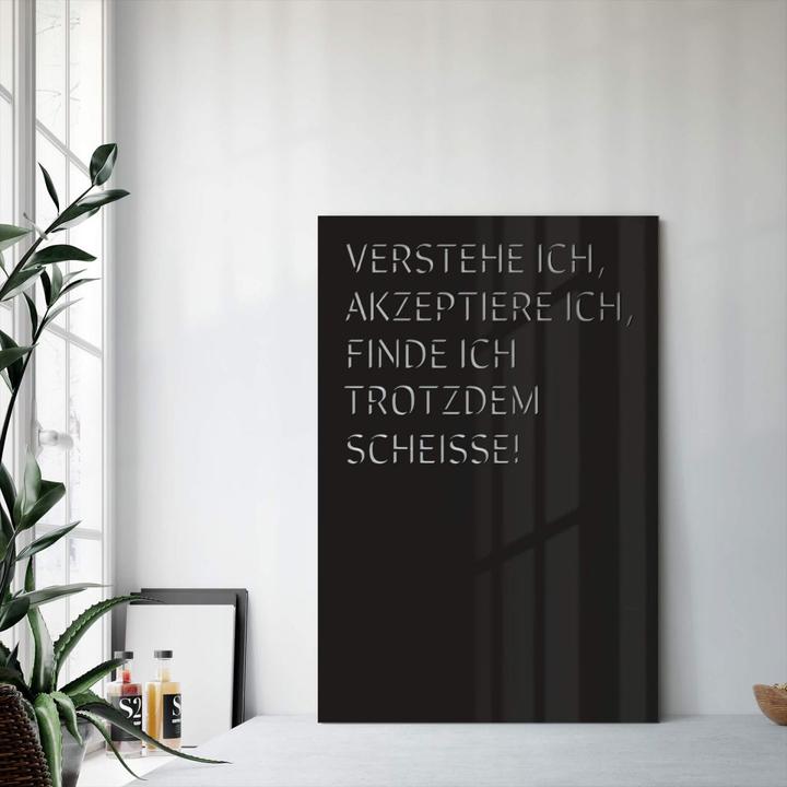 Produktbild Trenddeko Verstehe ich, akzeptiere ich, find ich trotzdem scheisse (20 x 30 cm, 30 x 45 cm, 40 x 60 cm)